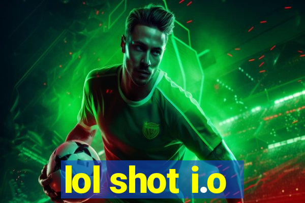 lol shot i.o